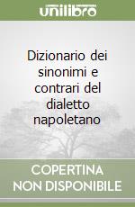 Dizionario dei sinonimi e contrari del dialetto napoletano libro