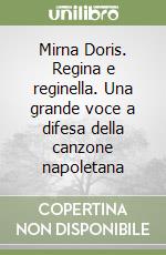 Mirna Doris. Regina e reginella. Una grande voce a difesa della canzone napoletana