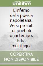 L'inferno della poesia napoletana. Versi proibiti di poeti di ogni tempo. Ediz. multilingue libro