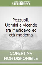 Pozzuoli. Uomini e vicende tra Medioevo ed età moderna