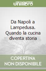 Da Napoli a Lampedusa. Quando la cucina diventa storia libro