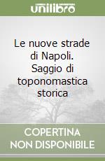 Le nuove strade di Napoli. Saggio di toponomastica storica