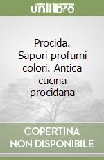 Procida. Sapori profumi colori. Antica cucina procidana