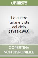 Le guerre italiane viste dal cielo (1911-1943) libro