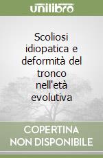 Scoliosi idiopatica e deformità del tronco nell'età evolutiva