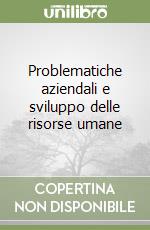 Problematiche aziendali e sviluppo delle risorse umane