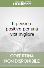 Il pensiero positivo per una vita migliore