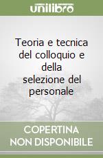 Teoria e tecnica del colloquio e della selezione del personale libro