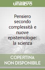 Pensiero secondo complessità e nuove epistemologie: la scienza libro