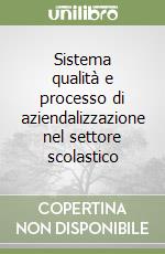 Sistema qualità e processo di aziendalizzazione nel settore scolastico libro