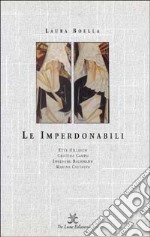 Le imperdonabili. Etty Hillesum, Cristina Campo, Ingeborg Bachmann, Marina Cvetaeva libro