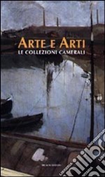 Arte e arti. Le collezioni camerali libro