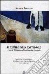 Il centro della cattedrale. I ricordi d'infanzia nella scrittura femminile. Dolores Prato, Fabrizia Ramondino, Anna Maria Ortese, Cristina Campo, Ginevra Bompiani libro