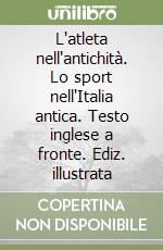 L'atleta nell'antichità. Lo sport nell'Italia antica. Testo inglese a fronte. Ediz. illustrata