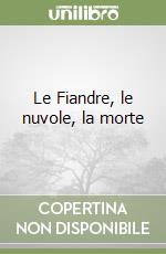 Le Fiandre, le nuvole, la morte libro