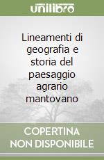 Lineamenti di geografia e storia del paesaggio agrario mantovano libro