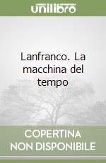 Lanfranco. La macchina del tempo libro