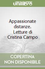 Appassionate distanze. Letture di Cristina Campo libro