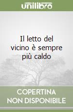 Il letto del vicino è sempre più caldo libro