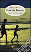 Cura nel divenire. Prima e oltre il professionismo terapeutico libro di Moccia Pasquale