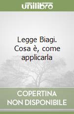 Legge Biagi. Cosa è, come applicarla libro