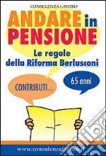 Andare in pensione. Le regole della riforma Berlusconi libro