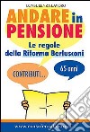 Andare in pensione. Le regole della riforma Berlusconi libro