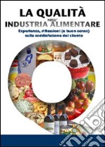 La qualità nell'industria alimentare. Esperienze, riflessione e buon senso sulla soddisfazione del cliente libro