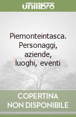 Piemonteintasca. Personaggi, aziende, luoghi, eventi libro