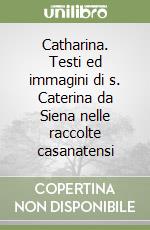 Catharina. Testi ed immagini di s. Caterina da Siena nelle raccolte casanatensi libro