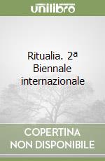 Ritualia. 2ª Biennale internazionale