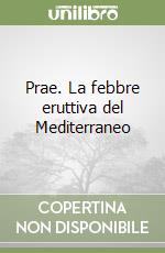 Prae. La febbre eruttiva del Mediterraneo