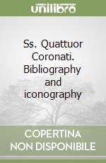 Ss. Quattuor Coronati. Bibliography and iconography libro