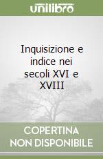 Inquisizione e indice nei secoli XVI e XVIII libro