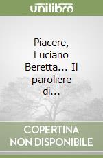 Piacere, Luciano Beretta... Il paroliere di... libro