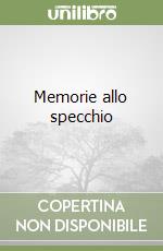 Memorie allo specchio libro