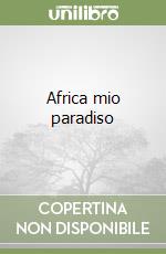 Africa mio paradiso libro