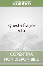 Questa fragile vita libro