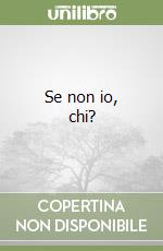 Se non io, chi? libro