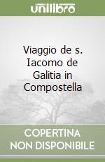 Viaggio de s. Iacomo de Galitia in Compostella libro