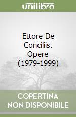 Ettore De Conciliis. Opere (1979-1999) libro