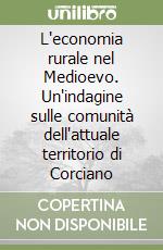 L'economia rurale nel Medioevo. Un'indagine sulle comunità dell'attuale territorio di Corciano libro