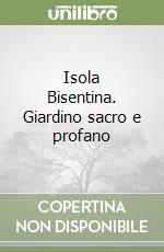 Isola Bisentina. Giardino sacro e profano libro