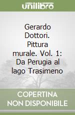 Gerardo Dottori. Pittura murale. Vol. 1: Da Perugia al lago Trasimeno