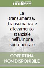 La transumanza. Transumanza e allevamento stanziale nell'Umbria sud orientale libro