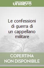 Le confessioni di guerra di un cappellano militare