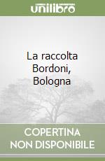 La raccolta Bordoni, Bologna libro