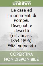 Le case ed i monumenti di Pompei. Disegnati e descritti (rist. anast. 1854-1896). Ediz. numerata