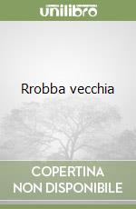 Rrobba vecchia