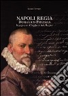 Napoli regia. Domenico Fontana. Ingegnere Maggiore del Regno libro di Pittoni Leros